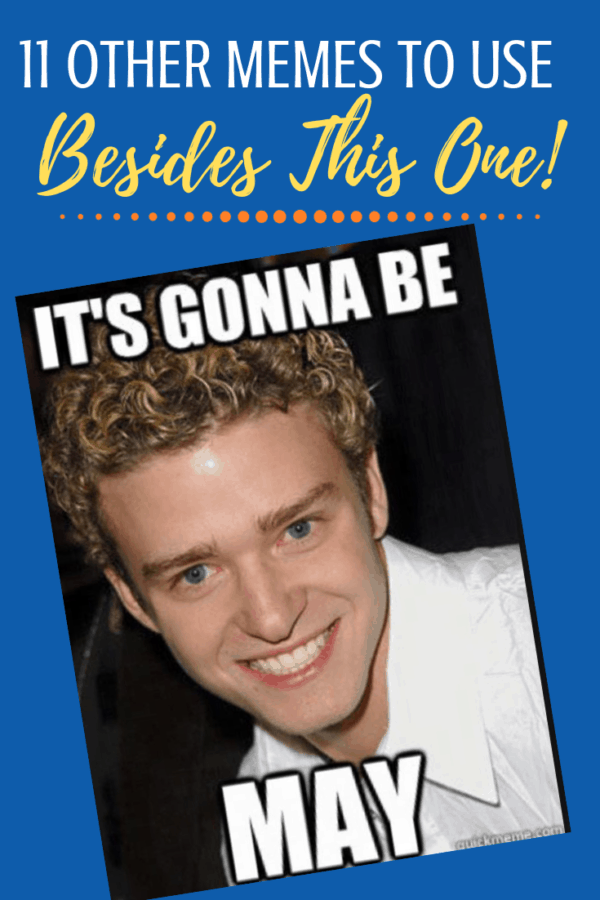 It's Gonna Be May! And you know you're looking for the best Justin Timberlake inspired Gonna Be May Memes #gonnabemay #justintimberlake #funnymemes